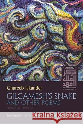 Gilgamesh's Snake and Other Poems: Bilingual Edition Iskander, Ghareeb 9780815610717 Syracuse University Press
