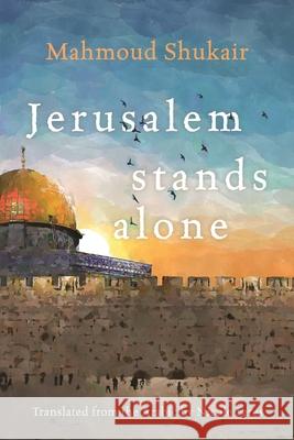 Jerusalem Stands Alone Mahmoud Shukair Nicole Fares 9780815611035 Syracuse University Press