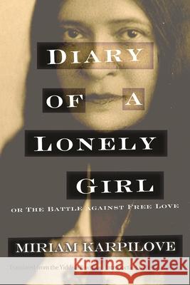 Diary of a Lonely Girl, or the Battle Against Free Love Miriam Karpilove Jessica Kirzane 9780815611165 Syracuse University Press