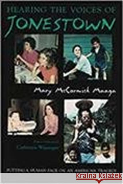 Hearing the Voices of Jonestown: Putting a Human Face on an American Tragedy Mary Maaga 9780815611226 Syracuse University Press