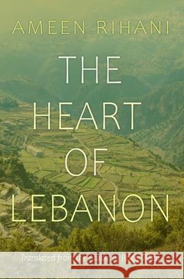 The Heart of Lebanon Roger Allen Ameen Rihani Ameen Albert Rihani 9780815611295 Syracuse University Press