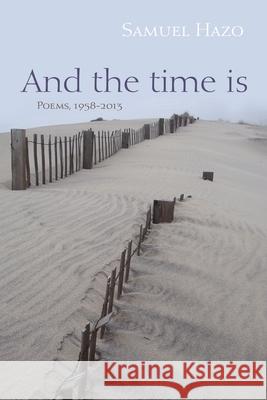 And the Time Is: Poems, 1958-2013 Samuel Hazo 9780815611455