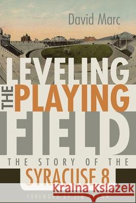 Leveling the Playing Field: The Story of the Syracuse 8 David P. Marc Jim Brown 9780815611615 Syracuse University Press