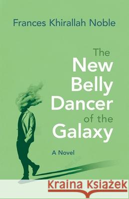 The New Belly Dancer of the Galaxy Frances Noble 9780815611684 Syracuse University Press