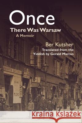 Once There Was Warsaw: A Memoir Gerald Marcus Ber Kutsher 9780815611707 Syracuse University Press