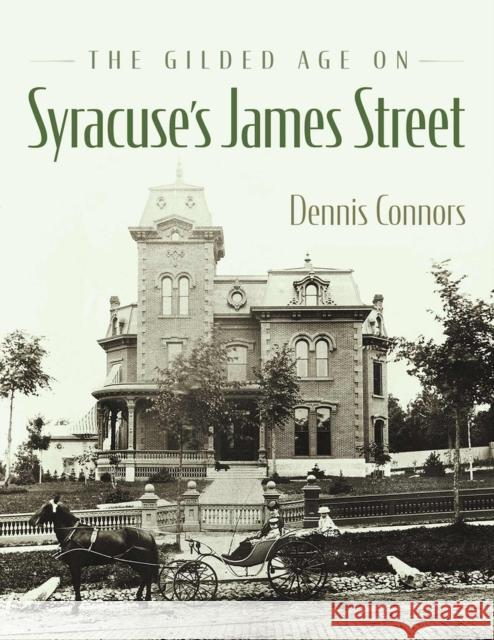 The Gilded Age on Syracuse's James Street Dennis Connors Gregg Tripoli 9780815611738 Syracuse University Press