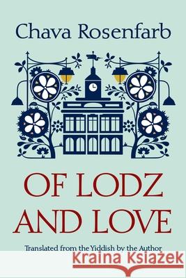 Of Lodz and Love Chava Rosenfarb Chava Rosenfarb 9780815611752 Syracuse University Press