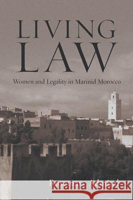 Living Law: Women and Legality in Marinid Morocco Rosemary Admiral 9780815611844 Syracuse University Press