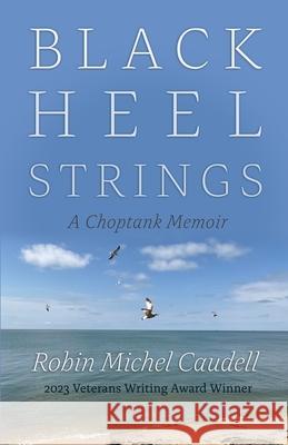 Black Heel Strings: A Choptank Memoir Robin Michel Caudell 9780815611981 Syracuse University Press