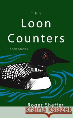 The Loon Counters: Short Stories Roger Sheffer 9780815612001