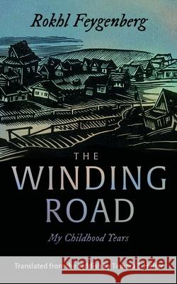 The Winding Road: My Childhood Years Rokhl Feygenberg Tamara T. Helfer 9780815612063 Syracuse University Press