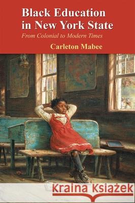 Black Education in New York State: From Colonial to Modern Times Carleton Mabee 9780815621485 Syracuse University Press