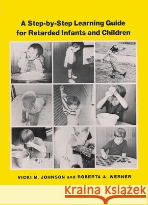 A Step-By Step Learning Guide for Retarded Infants and Children Johnson, Vicki M. 9780815621744 Syracuse University Press