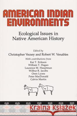 American Indian Environments: Ecological Issues in Native American History Vecsey, Christopher 9780815622277 Syracuse University Press