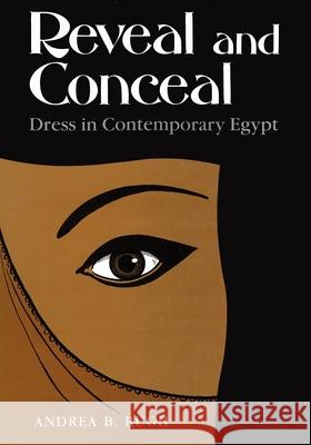 Reveal and Conceal: Dress in Contemporary Egypt Andrea B. Rugh 9780815623687 Syracuse University Press