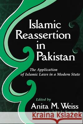 Islamic Reassertion in Pakistan: The Application of Islamic Laws in a Modern State Weiss, Anita M. 9780815623755