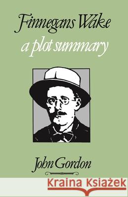 Finnegans Wake: A Plot Summary John Gordon 9780815623960