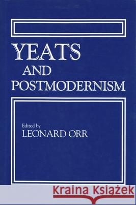 Yeats and Postmodernism Leonard Orr 9780815624370 Syracuse University Press