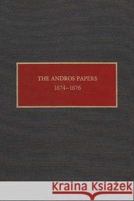 The Andros Papers, 1674-1676: Files of the Provincial Secretary of New York During the Administration of Sir Edmund Andros 1674-1680 Gehring, Charles 9780815624578