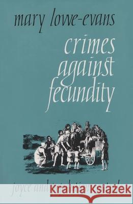 Crimes Against Fecundity: Joyce and Population Control Mary Lowe-Evans 9780815624608