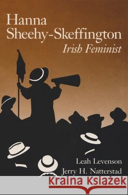 Hanna Sheehy-Skeffington: Irish Feminist Leah Levenson Jerry H. Natterstad 9780815624806 Syracuse University Press