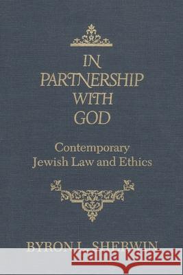 In Partnership with God: Contemporary Jewish Law and Ethics Byron L. Sherwin 9780815624905