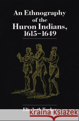 An Ethnography of the Huron Indians, 1615-1649 Elisabeth Tooker 9780815625162 Syracuse University Press