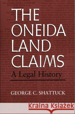 The Oneida Land Claims: A Legal History George C. Shattuck Laurence M. Hauptman Jack Campisi 9780815625254 Syracuse University Press