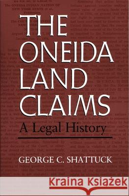 The Oneida Land Claims: A Legal History George C. Shattuck Laurence M. Hauptman Jack Campisi 9780815625254