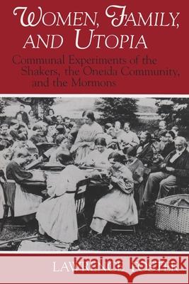 Women: Communal Experiments of the Shakers, the Oneida Community, and the Mormons Lawrence Foster 9780815625346