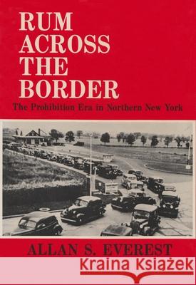 Rum Across the Border: The Prohibition Era in Northern New York  9780815625476 Syracuse University Press