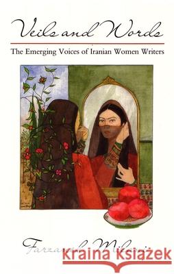 Veils and Words: The Emerging Voices of Iranian Women Writers Farzaneh Milani 9780815625575 