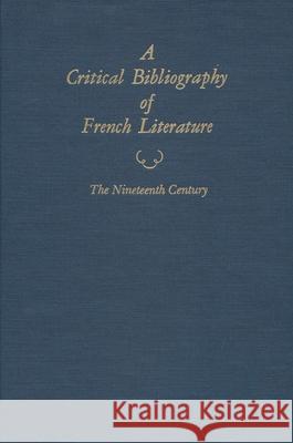 A Critical Bibliography of French Literature: Volume V: The Nineteenth Century in Two Parts (2 Book Set) Baguley, David 9780815625667 Syracuse University Press