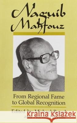 Naguib Mahfouz: From Regional Fame to Global Recognition Michael Beard Adnan Haydar 9780815625674 Syracuse University Press