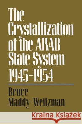 The Crystallization of the Arab State System, 1945-1954 Maddy-Weitzman, Bruce 9780815625803 Syracuse University Press