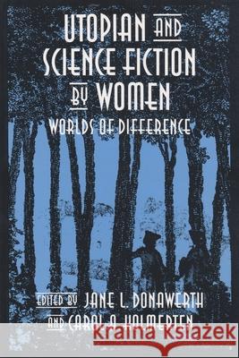 Utopian and Science Fiction by Women: Worlds of Difference Jane L. Donawerth Carol A. Kolmerten Susan Gubar 9780815626206 Syracuse University Press