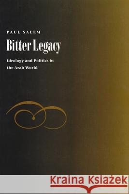 Bitter Legacy: Ideology and Politics in the Arab World Salem, Paul 9780815626282 Syracuse University Press