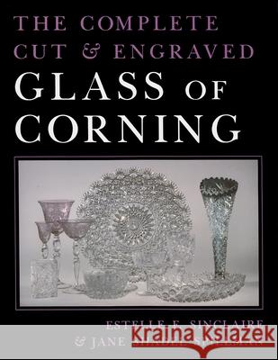 The Complete Cut and Engraved Glass of Corning Sinclaire, Estelle 9780815627401 Syracuse University Press