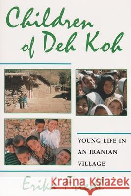 Children of Deh Koh: Young Life in an Iranian Village Erika Friedl 9780815627562 Syracuse University Press