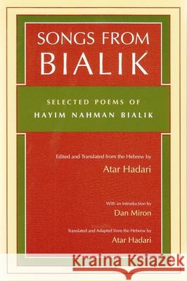 Songs from Bialik: Selected Poems of Hayim Nahman Bialik Hayyim Nahman Bialik Atar Hadari Dan Miron 9780815628149 Syracuse University Press