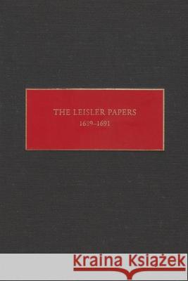 The Leisler Papers, 1689-1691: Files of the Provincial Secretary of New York Relating to the Administration of Lieutenant-Governor Jacob Leisler Peter R. Christoph   9780815628200 Syracuse University Press