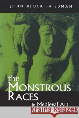 Monstrous Races in Medieval Art and Thought (Revised) Friedman, John Block 9780815628262