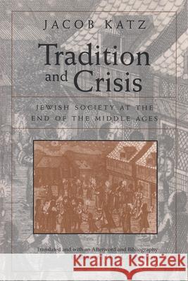 Tradition and Crisis: Jewish Society at the End of the Middle Ages Katz, Jacob 9780815628279 Syracuse University Press