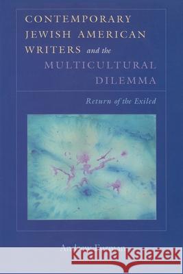Contemporary Jewish American Writers and the Multicultural Dilemma: Return of the Exiled Furman, Andrew 9780815628439 Syracuse University Press