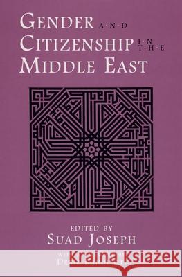 Gender and Citizenship in the Middle East Suad Joseph 9780815628644 Syracuse University Press