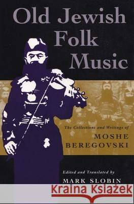 Old Jewish Folk Music: The Collections and Writings of Moshe Beregovski Slobin, Mark 9780815628682 Syracuse University Press