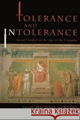 Tolerance and Intolerance: Social Conflict in the Age of the Crusades Gervers, Michael 9780815628699 Syracuse University Press