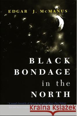 Black Bondage in the North Edgar J. McManus 9780815628934 Syracuse University Press