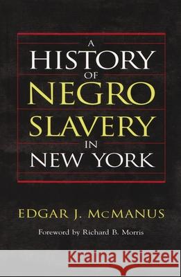 A History of Negro Slavery in New York Edgar J. McManus Richard B. Morris 9780815628941 Syracuse University Press