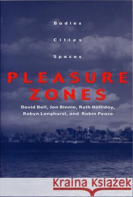 Pleasure Zones: Bodies, Cities, Spaces Bell, David 9780815628989 Syracuse University Press